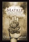 Jeremiah, David: La Matriz de la oracion/The Prayer: La conexion con la realidad invisible/The connection with the invisible reality