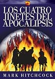 Hitchcock, Mark: Los cuatro jinetes del apocalipsis/ The Four Horsemen of the Apocalypse Hitchcock, Mark: Los cuatro jinetes del apocalipsis/ The Four Horsemen of the Apocalypse