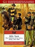 Langellier, John P.: Billy Yank: The Uniform of the Union Army, 1861-1865 Langellier, John P.: Billy Yank: The Uniform of the Union Army, 1861-1865