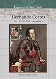 Rachel A. Koestler-Grack: Hernando Cortes And The Fall Of The Aztecs