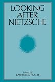 Rickels, Laurence A.: Looking After Nietzsche Rickels, Laurence A.: Looking After Nietzsche