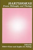Kane, Robert: Hartshorne, Process Philosophy, and Theology Kane, Robert: Hartshorne, Process Philosophy, and Theology