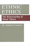 Cortese, Anthony J.: Ethnic Ethics: The Restructuring of Moral Theory Cortese, Anthony J.: Ethnic Ethics: The Restructuring of Moral Theory