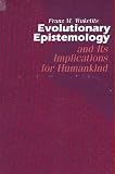 Wuketits, Franz M.: Evolutionary Epistemology and Its Implications for Humankind Wuketits, Franz M.: Evolutionary Epistemology and Its Implications for Humankind