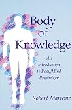 Marrone, Robert L.: Body of Knowledge: An Introduction to Body Mind Psychology