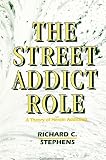 Stephens, Richard C.: The Street Addict Role: A Theory of Heroin Addiction Stephens, Richard C.: The Street Addict Role: A Theory of Heroin Addiction