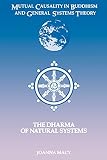 MacY, Joanna R.: Mutual Causality in Buddhism and General Systems Theory: The Dharma of Natural System MacY, Joanna R.: Mutual Causality in Buddhism and General Systems Theory: The Dharma of Natural System