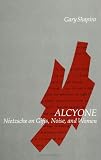 Shapiro, Gary: Alcyone: Nietzsche on Gifts, Noise, and Women Shapiro, Gary: Alcyone: Nietzsche on Gifts, Noise, and Women