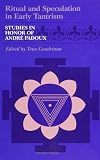Goudriaan, Teun: Ritual and Speculation in Early Tantrism: Studies in Honor of Andre Adoux Goudriaan, Teun: Ritual and Speculation in Early Tantrism: Studies in Honor of Andre Adoux
