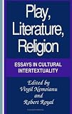 Nemoianu, Virgil: Play, Literature, Religion: Essays in Cultural Intertextuality