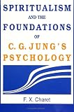 Charet, F.X.: Spiritualism and the Foundations of C.G. Jung's Psychology Charet, F.X.: Spiritualism and the Foundations of C.G. Jung's Psychology