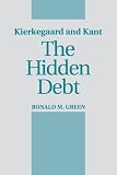 Green, Ronald M.: Kierkegaard and Kant: The Hidden Debt