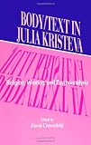 Crownfield, David R.: Body/Text in Julia Kristeva: Religion, Women, and Psychoanalysis Crownfield, David R.: Body/Text in Julia Kristeva: Religion, Women, and Psychoanalysis