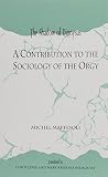 Maffesoli, Michel: The Shadow of Dionysus: A Contribution to the Sociology of the Orgy