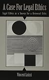 Luizzi, Vincent: A Case for Legal Ethics: Legal Ethics As a Source for a Universal Ethic Luizzi, Vincent: A Case for Legal Ethics: Legal Ethics As a Source for a Universal Ethic