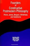 Cobb, John B.: Founders of Constructive Postmodern Philosophy: Peirce, James, Bergson, Whitehead, and Hartshorne Cobb, John B.: Founders of Constructive Postmodern Philosophy: Peirce, James, Bergson, Whitehead, and Hartshorne