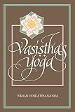 Venkatesananda: Vasistha's Yoga Venkatesananda: Vasistha's Yoga