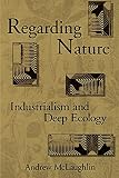 McLaughlin, Andrew: Regarding Nature: Industrialism and Deep Ecology McLaughlin, Andrew: Regarding Nature: Industrialism and Deep Ecology