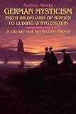 Weeks, Andrew: German Mysticism from Hildegard of Bingen to Ludwig Wittgenstein: A Literary and Intellectual History Weeks, Andrew: German Mysticism from Hildegard of Bingen to Ludwig Wittgenstein: A Literary and Intellectual History