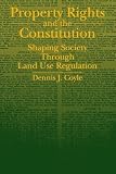 Coyle, Dennis J.: Property Rights and the Constitution: Shaping Society Through Land Use Regulation