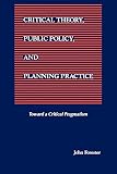 Forester, John: Critical Theory, Public Policy, and Planning Practice Forester, John: Critical Theory, Public Policy, and Planning Practice