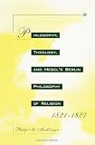 Merklinger, Philip M.: Philosophy, Theology, and Hegel's Berlin Philosophy of Religion, 1821-1827 Merklinger, Philip M.: Philosophy, Theology, and Hegel's Berlin Philosophy of Religion, 1821-1827