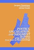 Taminiaux, Jacques: Poetics, Speculation, and Judgment: The Shadow of the Work of Art from Kant to Phenomenology Taminiaux, Jacques: Poetics, Speculation, and Judgment: The Shadow of the Work of Art from Kant to Phenomenology