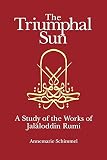 Schimmel, Annemarie: The Triumphal Sun: A Study of the Works of Jalaloddinn Rumi