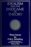 Schelling, F.W.J.: Idealism and the Endgame of Theory: Three Essays Schelling, F.W.J.: Idealism and the Endgame of Theory: Three Essays