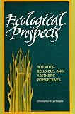 Chapple, Christopher Key: Ecological Prospects: Scientific, Religious, and Aesthetic Perspectives Chapple, Christopher Key: Ecological Prospects: Scientific, Religious, and Aesthetic Perspectives
