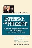 Merrell-Wolff, Franklin: Franklin Merrell-Wolff's Experience and Philosophy : A Personal Record of Transformation and a Discussion of Transcendental Consciousness: Containing His Philosophy of Consciousness Without an Object and His Pathways Through to Space