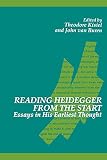 Kisiel, Theodore: Reading Heidegger from the Start: Essays in His Early Thought