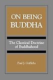 Griffiths, Paul J.: On Being Buddha: The Classical Doctrine of Buddhahood Griffiths, Paul J.: On Being Buddha: The Classical Doctrine of Buddhahood