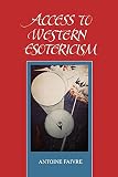 Faivre, Antoine: Access to Western Esotericism