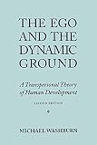 Washburn, Michael: The Ego and the Dynamic Ground: A Transpersonal Theory of Human Development Washburn, Michael: The Ego and the Dynamic Ground: A Transpersonal Theory of Human Development