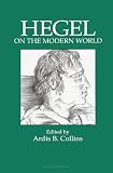 Collins, Ardis B.: Hegel on the Modern World