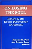 Fenn, Richard K.: On Losing the Soul: Essays in the Social Psychology of Religion Fenn, Richard K.: On Losing the Soul: Essays in the Social Psychology of Religion