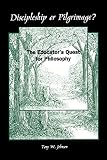 Johnson, Tony W.: Discipleship or Pilgrimage?: The Educator's Quest for Philosophy Johnson, Tony W.: Discipleship or Pilgrimage?: The Educator's Quest for Philosophy