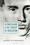 Emmanuel, Steven M.: Kierkegaard and the Concept of Revelation Emmanuel, Steven M.: Kierkegaard and the Concept of Revelation