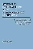 Prus, Robert C.: Symbolic Interaction and Ethnographic Research: Intersubjectivity and the Study of Human Lived Experience Prus, Robert C.: Symbolic Interaction and Ethnographic Research: Intersubjectivity and the Study of Human Lived Experience