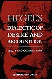 Hegel, Georg Wilhelm Friedrich: Hegel's Dialectic of Desire and Recognition: Texts and Commentary Hegel, Georg Wilhelm Friedrich: Hegel's Dialectic of Desire and Recognition: Texts and Commentary