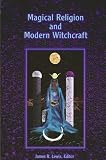 Lewis, James R.: Magical Religion and Modern Witchcraft Lewis, James R.: Magical Religion and Modern Witchcraft