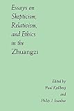 Ivanhoe, Philip J.: Essays on Skepticism, Relativism and Ethics in the Zhuangzi Ivanhoe, Philip J.: Essays on Skepticism, Relativism and Ethics in the Zhuangzi