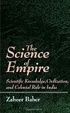 Baber, Zaheer: The Science of Empire: Scientific Knowledge, Civilization, and Colonial Rule in India
