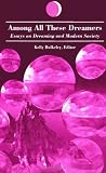 Bulkeley, Kelly: Among All These Dreamers: Essays on Dreaming and Modern Society Bulkeley, Kelly: Among All These Dreamers: Essays on Dreaming and Modern Society