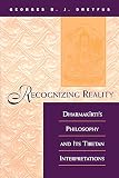 Dreyfus, Georges B. J.: Recognizing Reality: Dharmakirti's Philosophy and Its Tibetan Interpretations Dreyfus, Georges B. J.: Recognizing Reality: Dharmakirti's Philosophy and Its Tibetan Interpretations