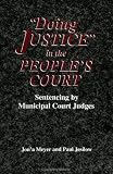 Jesilow, Paul: "Doing Justice" in the People's Court: Sentencing by Municipal Court Judges