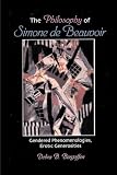 Bergoffen, Debra B.: The Philosophy of Simone De Beauvoir: Gendered Phenomenologies, Erotic Generosities