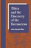 Riker, John H.: Ethics and the Discovery of the Unconscious Riker, John H.: Ethics and the Discovery of the Unconscious