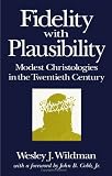 Wildman, Wesley J.: Fidelity With Plausibility: Model Christologies in the Twentieth Century Wildman, Wesley J.: Fidelity With Plausibility: Model Christologies in the Twentieth Century